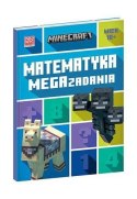 Książeczka Minecraft. Matematyka. Megazadania. 10+